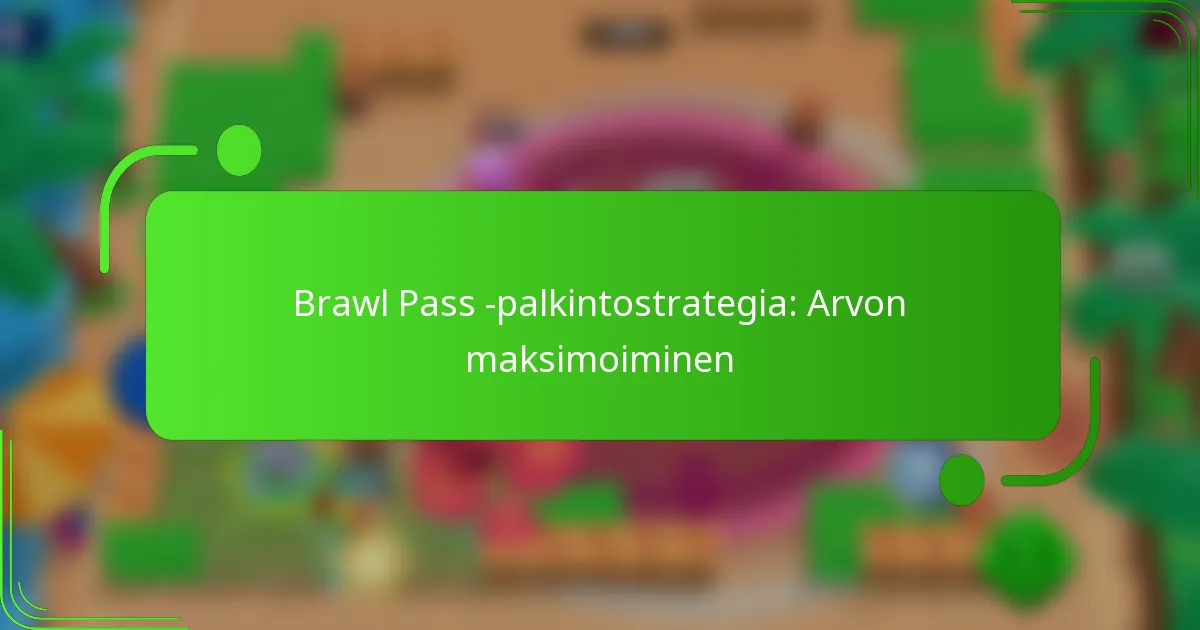 Brawl Pass -palkintostrategia: Arvon maksimoiminen