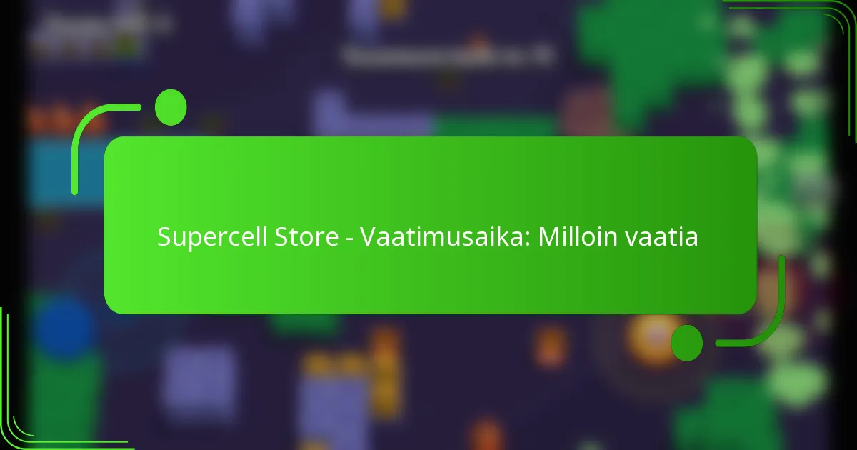 Supercell Store – Vaatimusaika: Milloin vaatia