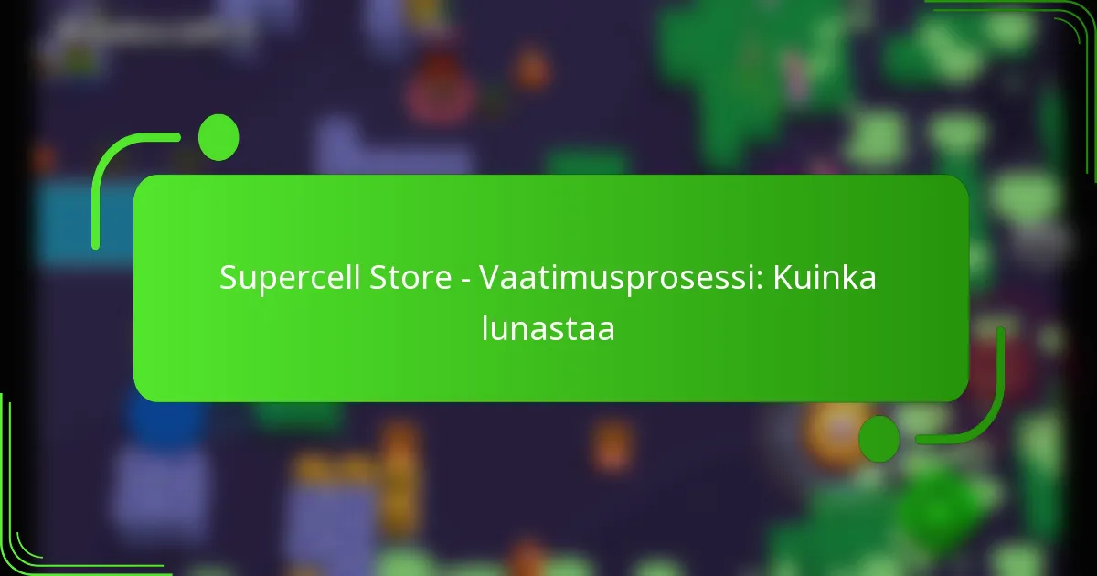 Supercell Store – Vaatimusprosessi: Kuinka lunastaa