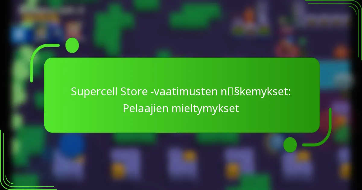 Supercell Store -vaatimusten näkemykset: Pelaajien mieltymykset
