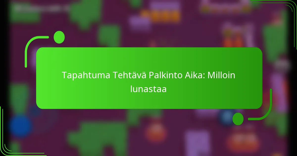 Tapahtuma Tehtävä Palkinto Aika: Milloin lunastaa