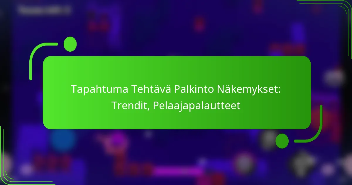Tapahtuma Tehtävä Palkinto Näkemykset: Trendit, Pelaajapalautteet