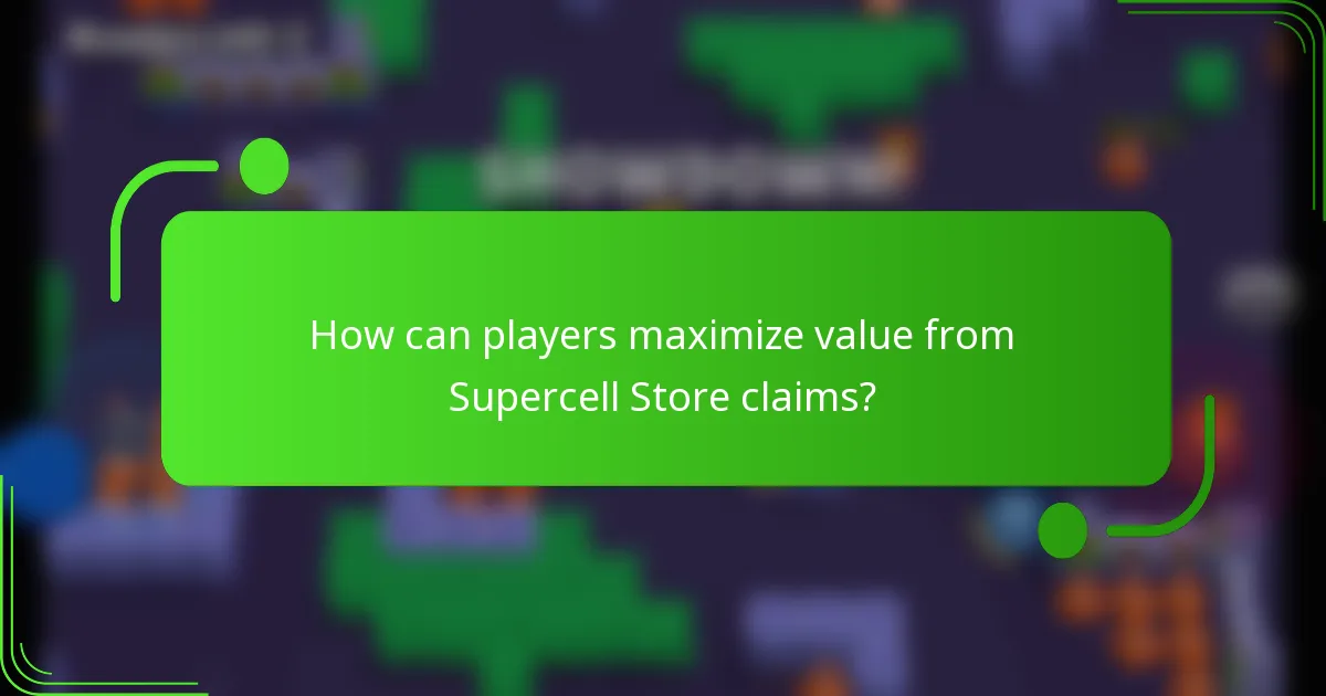 How can players maximize value from Supercell Store claims?