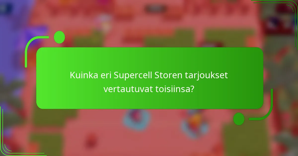 Kuinka eri Supercell Storen tarjoukset vertautuvat toisiinsa?