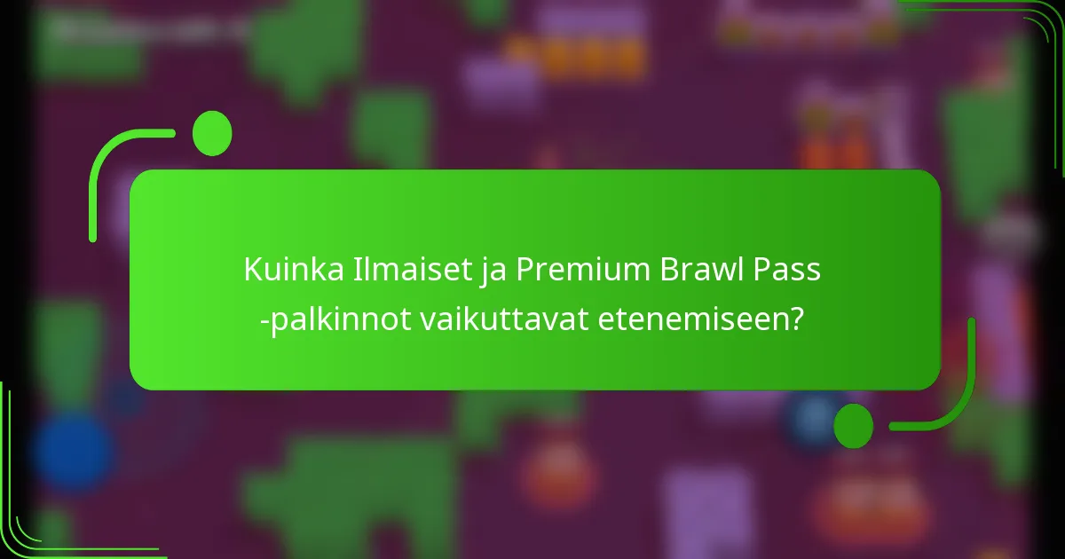 Kuinka Ilmaiset ja Premium Brawl Pass -palkinnot vaikuttavat etenemiseen?