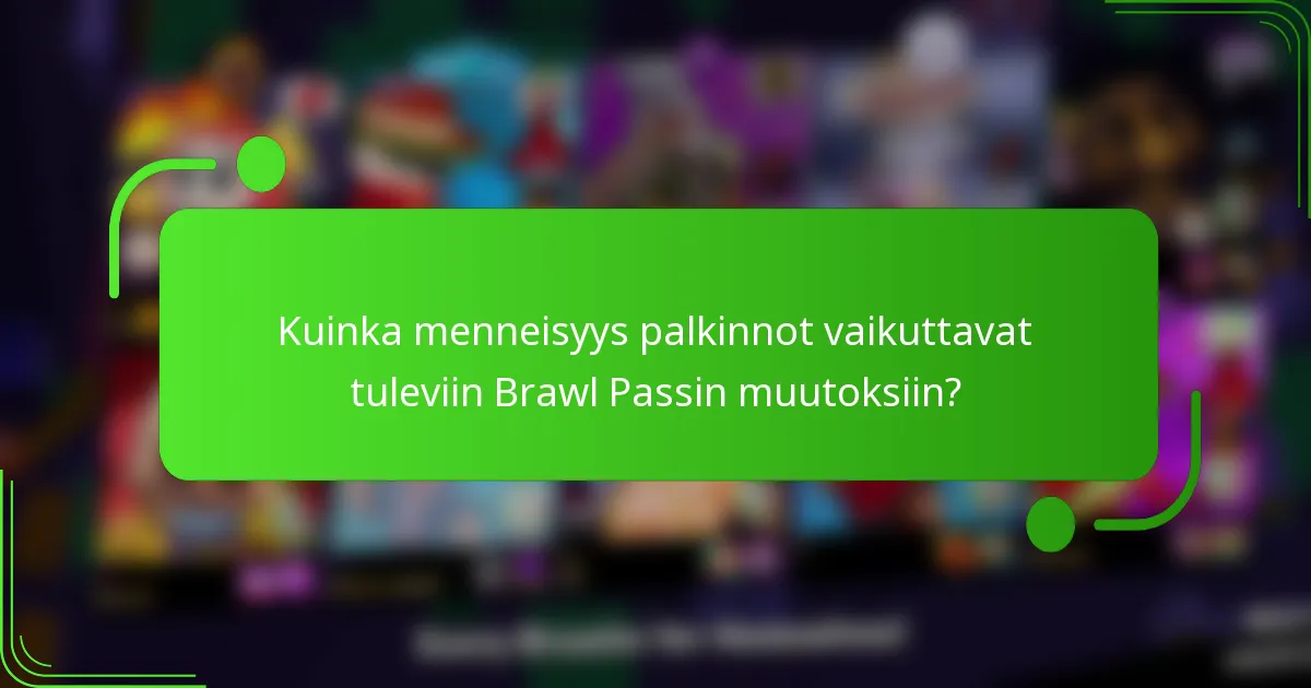 Kuinka menneisyys palkinnot vaikuttavat tuleviin Brawl Passin muutoksiin?