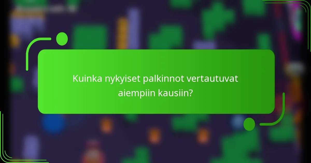 Kuinka nykyiset palkinnot vertautuvat aiempiin kausiin?
