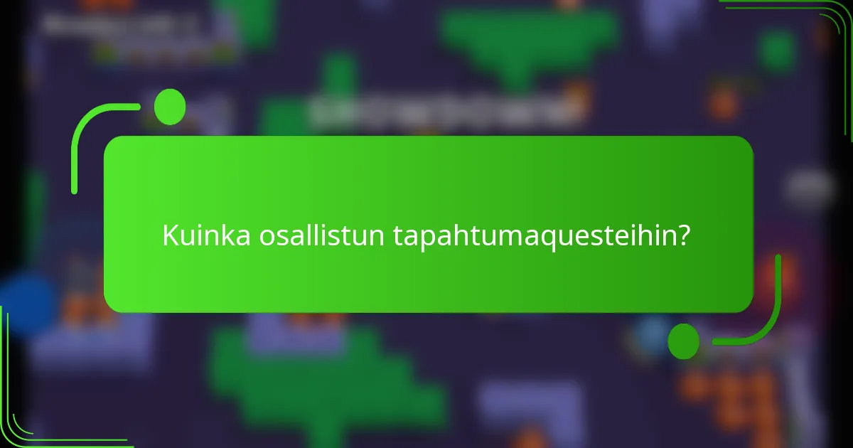 Kuinka osallistun tapahtumaquesteihin?