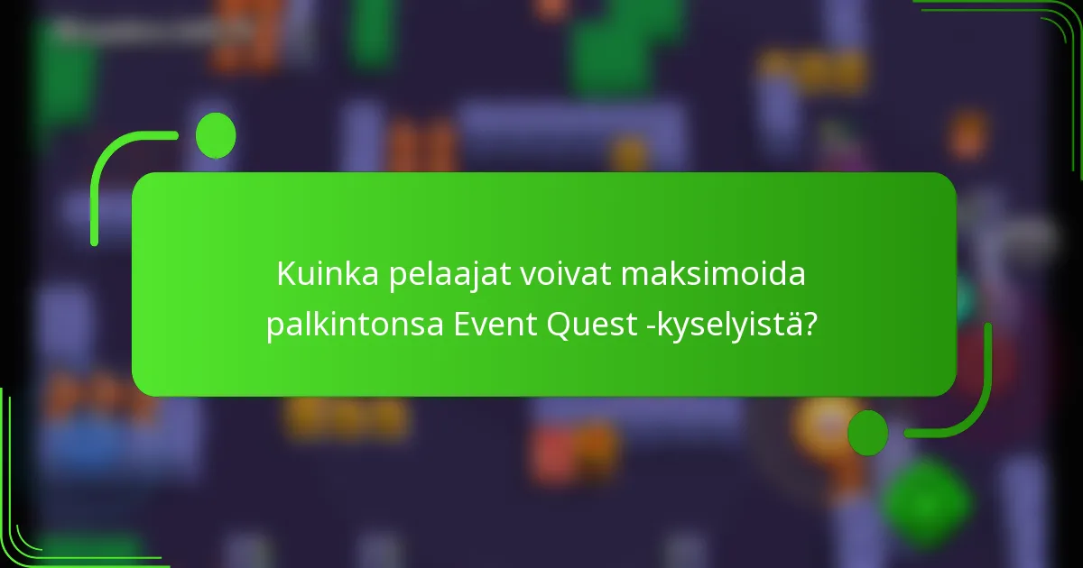 Kuinka pelaajat voivat maksimoida palkintonsa Event Quest -kyselyistä?