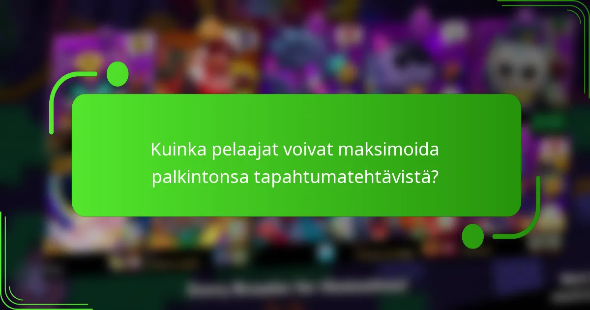 Kuinka pelaajat voivat maksimoida palkintonsa tapahtumatehtävistä?