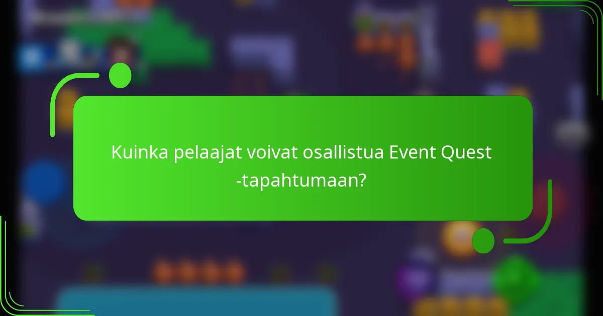 Kuinka pelaajat voivat osallistua Event Quest -tapahtumaan?