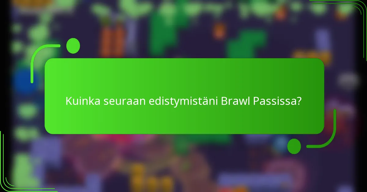 Kuinka seuraan edistymistäni Brawl Passissa?