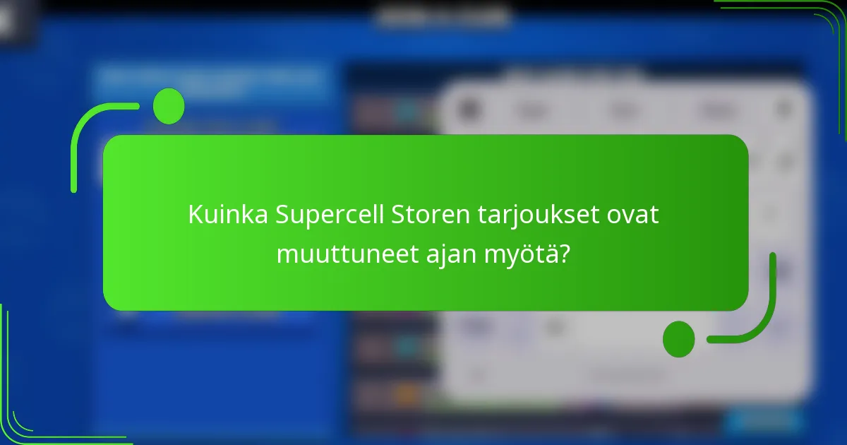 Kuinka Supercell Storen tarjoukset ovat muuttuneet ajan myötä?