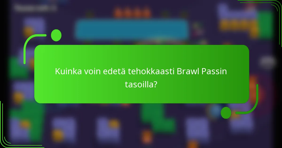 Kuinka voin edetä tehokkaasti Brawl Passin tasoilla?