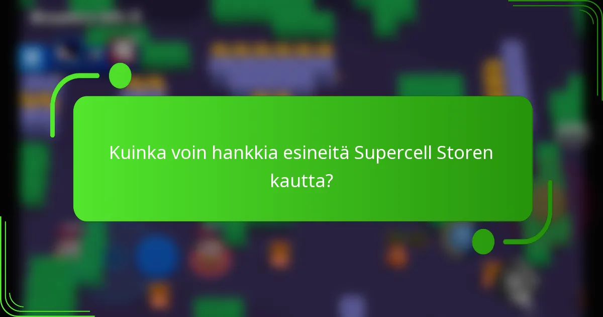Kuinka voin hankkia esineitä Supercell Storen kautta?