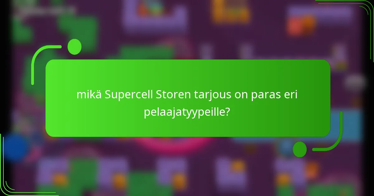 mikä Supercell Storen tarjous on paras eri pelaajatyypeille?