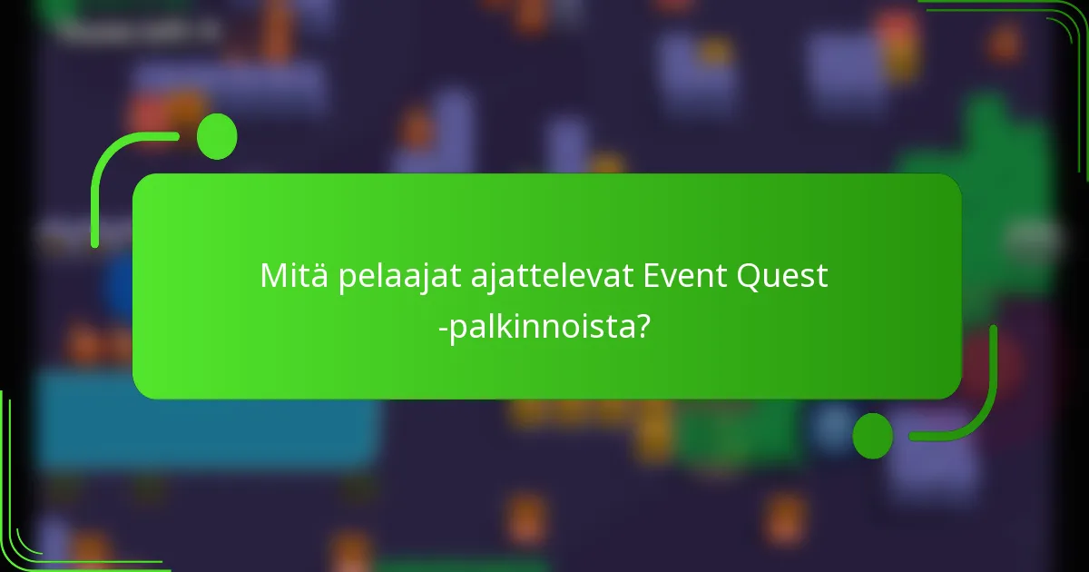 Mitä pelaajat ajattelevat Event Quest -palkinnoista?