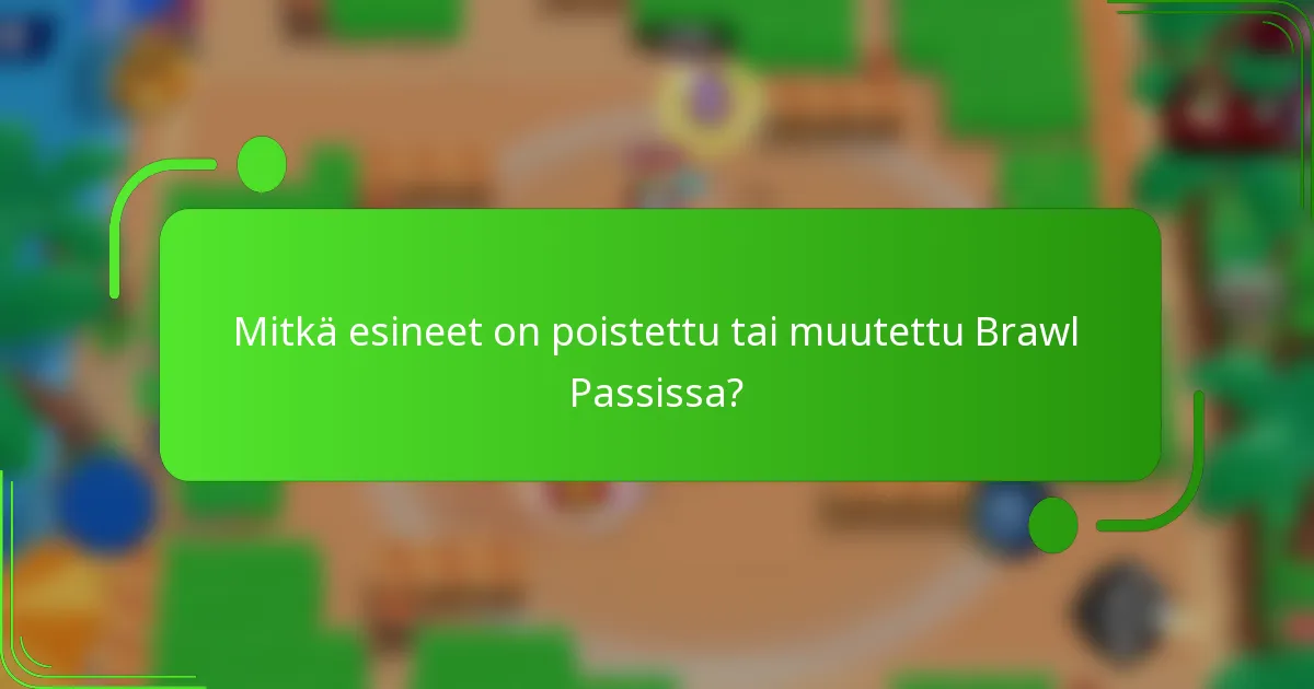 Mitkä esineet on poistettu tai muutettu Brawl Passissa?