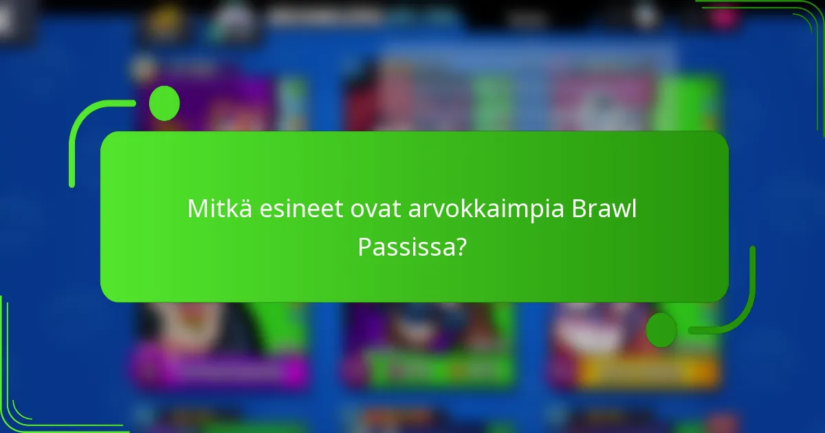 Mitkä esineet ovat arvokkaimpia Brawl Passissa?