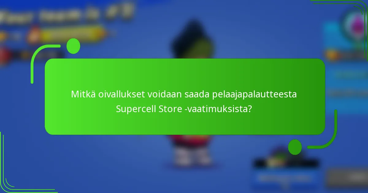 Mitkä oivallukset voidaan saada pelaajapalautteesta Supercell Store -vaatimuksista?