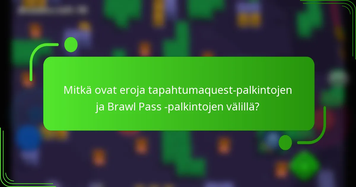 Mitkä ovat eroja tapahtumaquest-palkintojen ja Brawl Pass -palkintojen välillä?