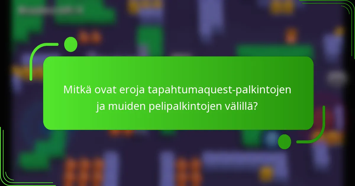 Mitkä ovat eroja tapahtumaquest-palkintojen ja muiden pelipalkintojen välillä?