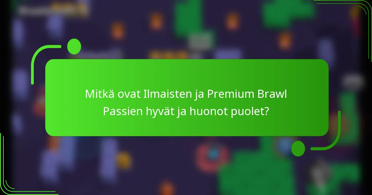 Mitkä ovat Ilmaisten ja Premium Brawl Passien hyvät ja huonot puolet?