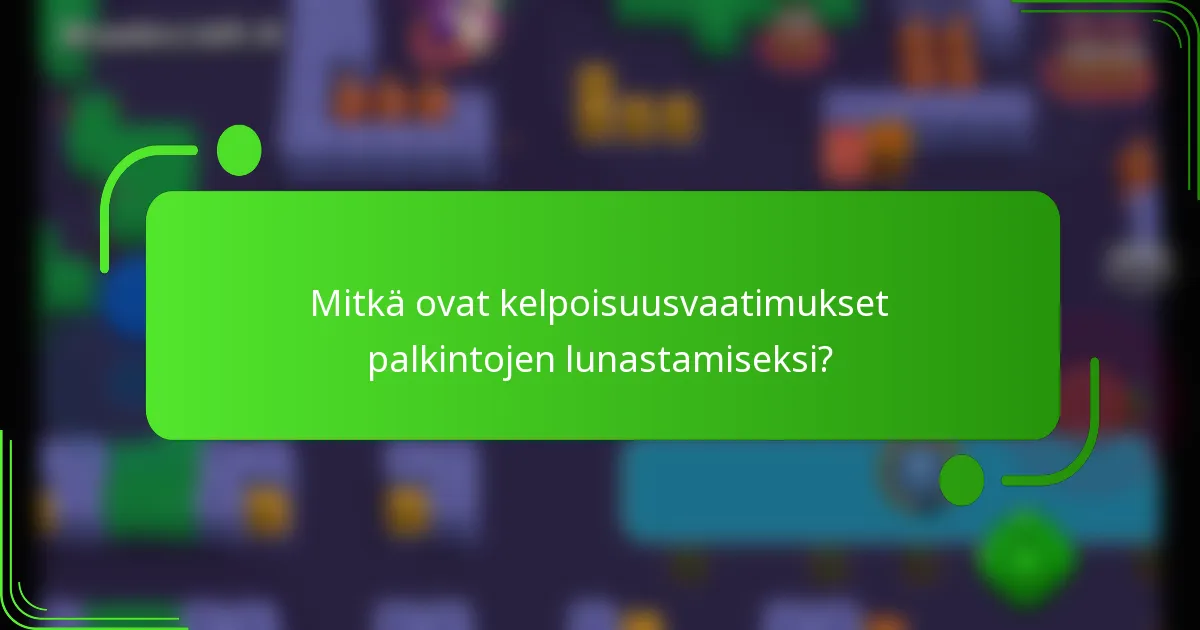 Mitkä ovat kelpoisuusvaatimukset palkintojen lunastamiseksi?