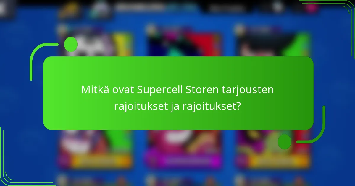 Mitkä ovat Supercell Storen tarjousten rajoitukset ja rajoitukset?