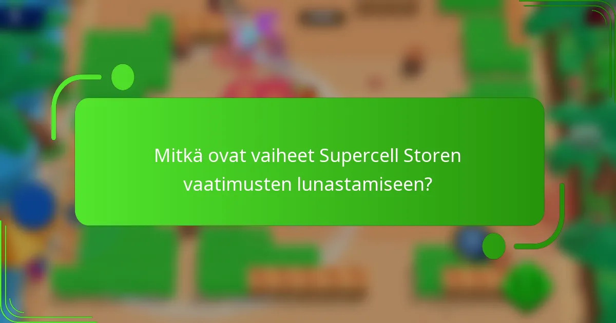 Mitkä ovat vaiheet Supercell Storen vaatimusten lunastamiseen?