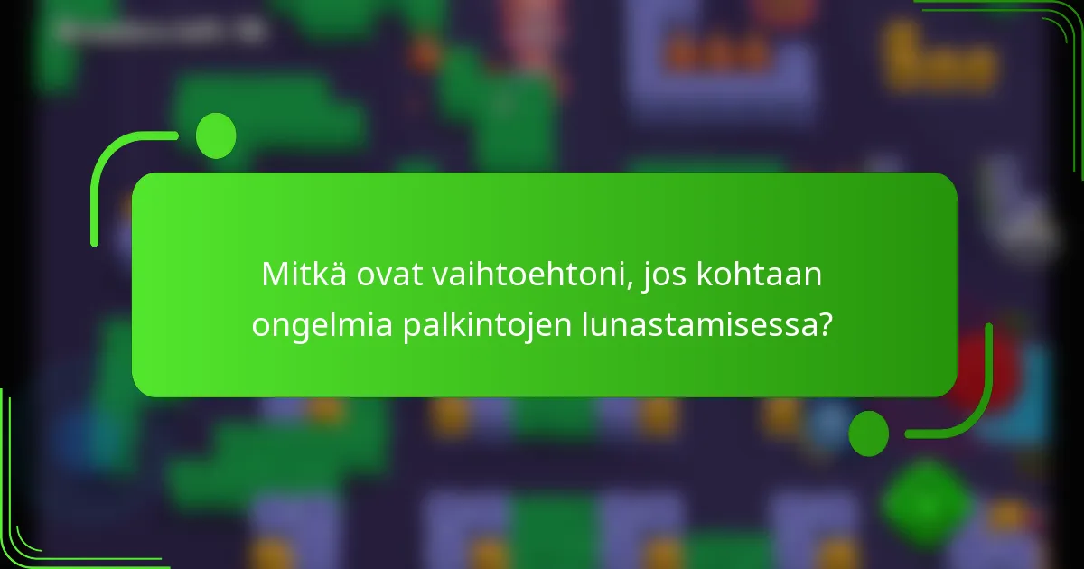 Mitkä ovat vaihtoehtoni, jos kohtaan ongelmia palkintojen lunastamisessa?