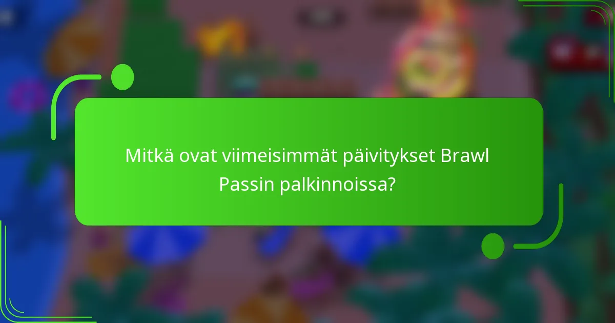 Mitkä ovat viimeisimmät päivitykset Brawl Passin palkinnoissa?