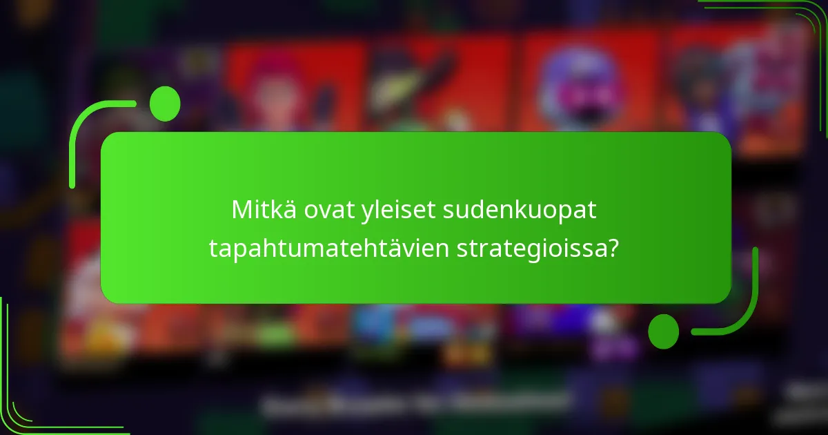 Mitkä ovat yleiset sudenkuopat tapahtumatehtävien strategioissa?