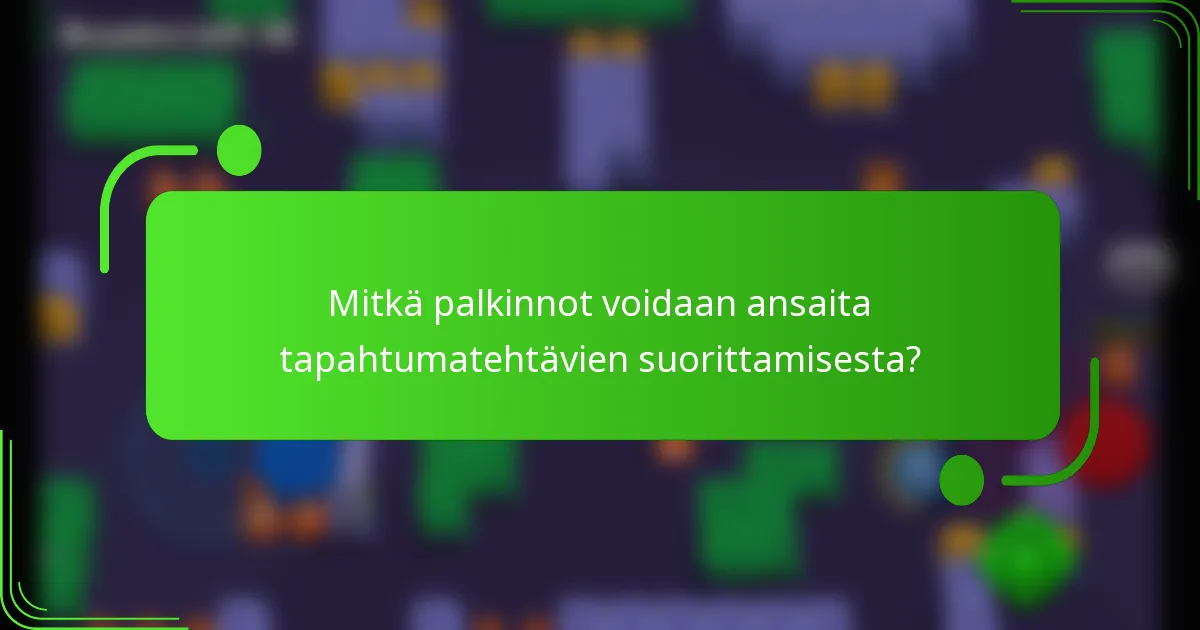 Mitkä palkinnot voidaan ansaita tapahtumatehtävien suorittamisesta?