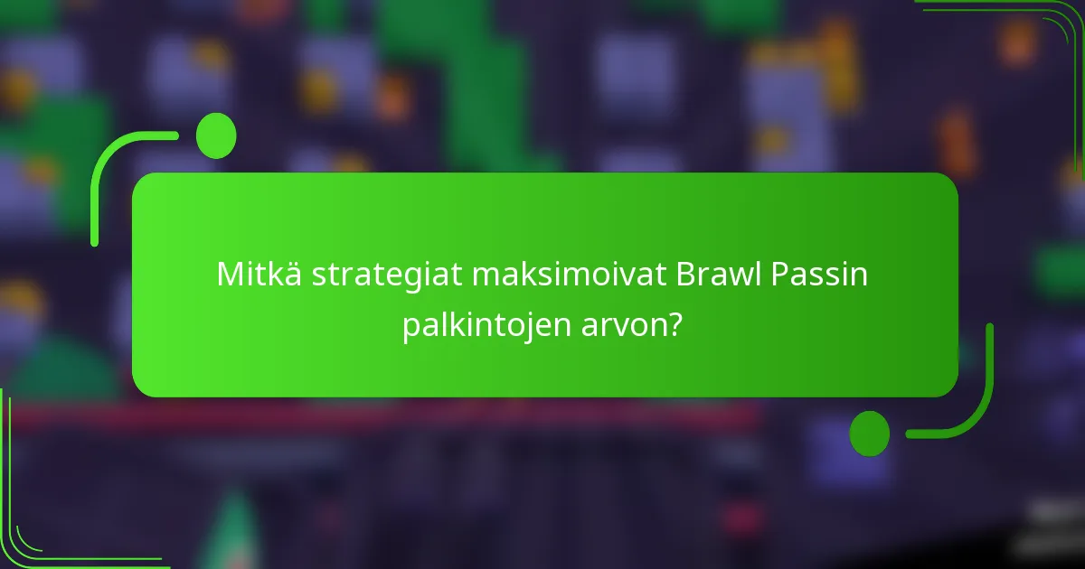 Mitkä strategiat maksimoivat Brawl Passin palkintojen arvon?