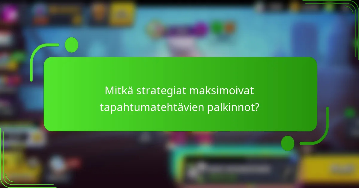 Mitkä strategiat maksimoivat tapahtumatehtävien palkinnot?