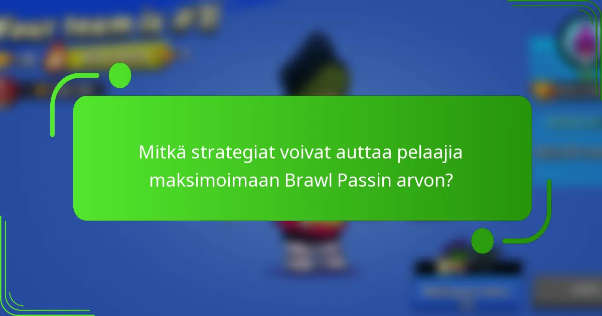 Mitkä strategiat voivat auttaa pelaajia maksimoimaan Brawl Passin arvon?