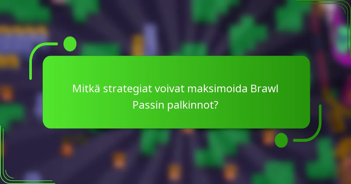 Mitkä strategiat voivat maksimoida Brawl Passin palkinnot?