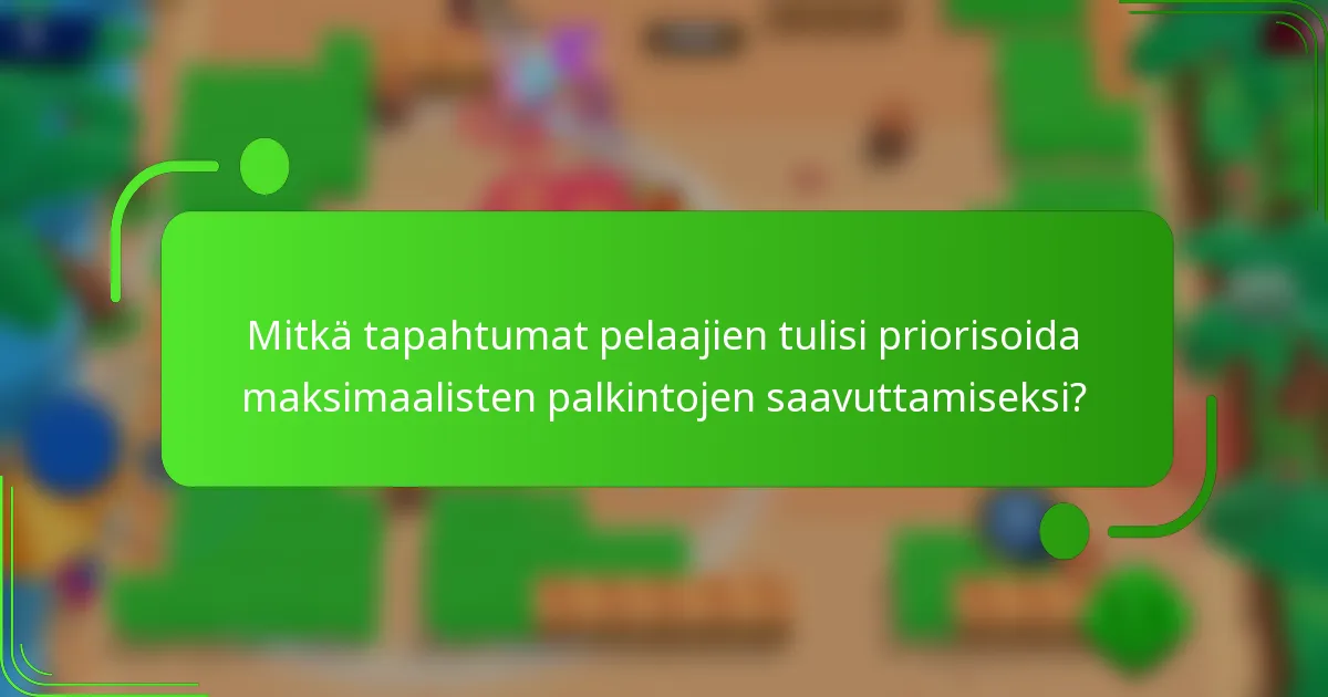 Mitkä tapahtumat pelaajien tulisi priorisoida maksimaalisten palkintojen saavuttamiseksi?