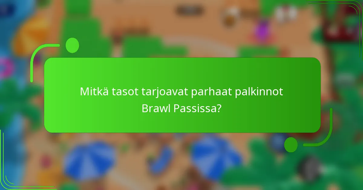 Mitkä tasot tarjoavat parhaat palkinnot Brawl Passissa?