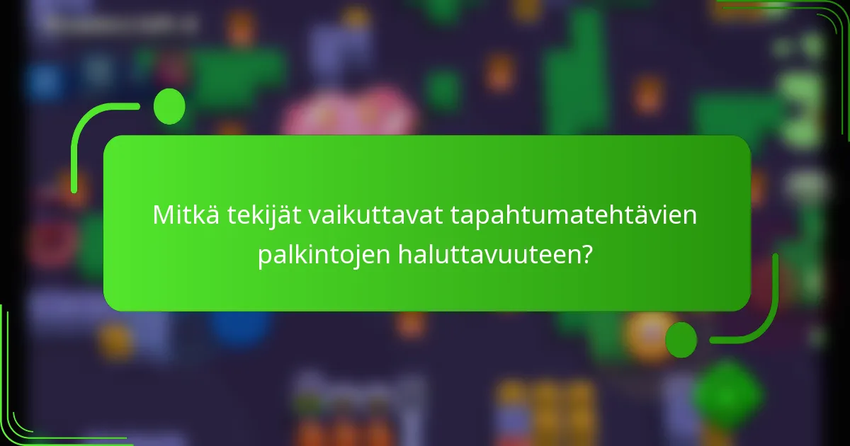 Mitkä tekijät vaikuttavat tapahtumatehtävien palkintojen haluttavuuteen?