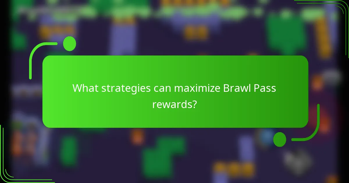 What strategies can maximize Brawl Pass rewards?