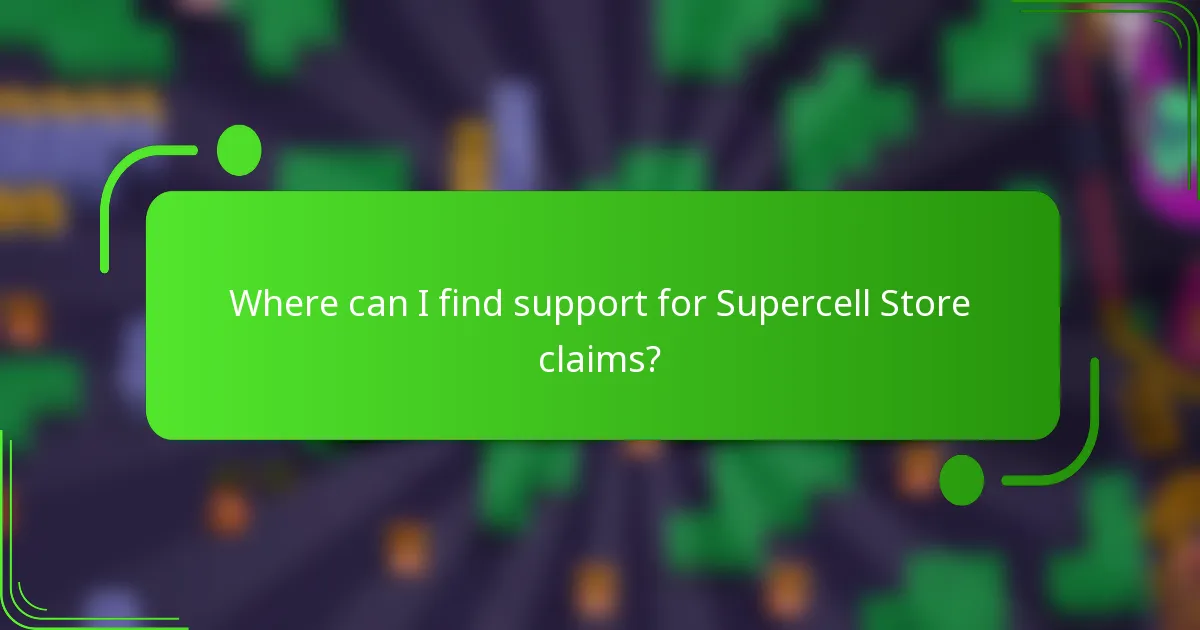 Where can I find support for Supercell Store claims?